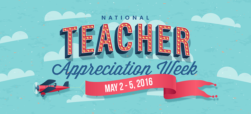 Teacher Appreciation Week 2016 Teacher Appreciation Week 2016